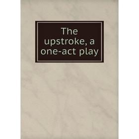 

Книга The upstroke, a one-act play