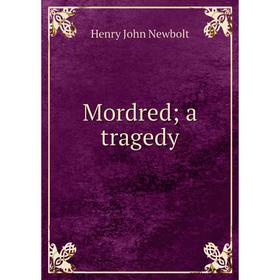 

Книга Mordred; a tragedy; Newbolt Henry John