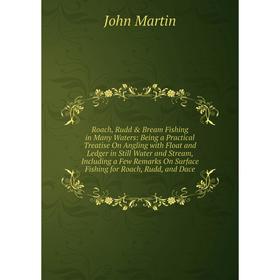 

Книга Roach, Rudd Bream Fishing in Many Waters: Being a Practical Treatise On Angling with Float and Ledger in Still Water and Stream, Including a F