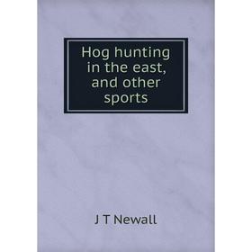 

Книга Hog hunting in the east, and other sports