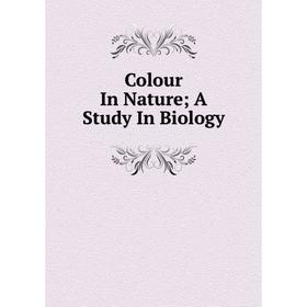 

Книга Colour In Nature A Study In Biology