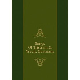

Книга Songs Of Tristram & Ysevlt. Qvatrians