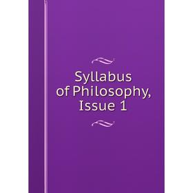 

Книга Syllabus of Philosophy, Issue 1