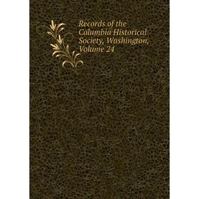 

Книга Records of the Columbia Historical Society, Washington, Volume 24