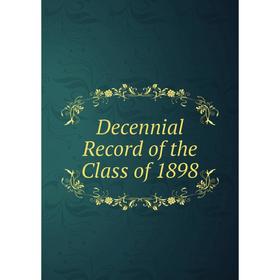 

Книга Decennial Record of the Class of 1898