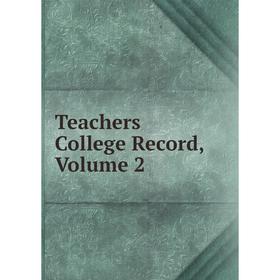

Книга Teachers College Record, Volume 2