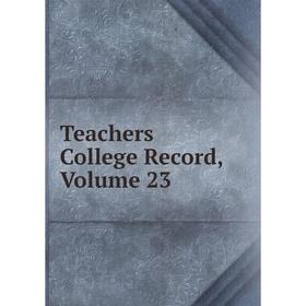 

Книга Teachers College Record, Volume 23