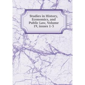 

Книга Studies in History, Economics, and Public Law, Volume 19, issues 1-3