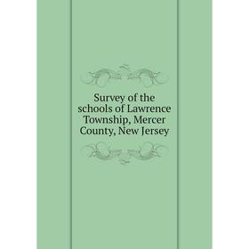 

Книга Survey of the schools of Lawrence Township, Mercer County, New Jersey