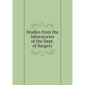 

Книга Studies from the laboratories of the Dept. of Surgery