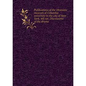 

Книга Publications of the Dramatic museum of Columbia university in the city of New York. 4th ser