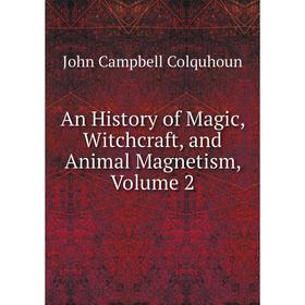 

Книга An History of Magic, Witchcraft, and Animal Magnetism, Volume 2