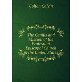 

Книга The Genius and Mission of the Protestant Episcopal Church in the United States
