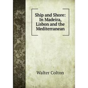 

Книга Ship and Shore: In Madeira, Lisbon and the Mediterranean