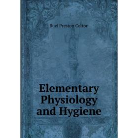 

Книга Elementary Physiology and Hygiene