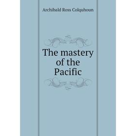 

Книга The mastery of the Pacific
