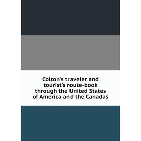 

Книга Colton's traveler and tourist's route-book through the United States of America and the Canadas