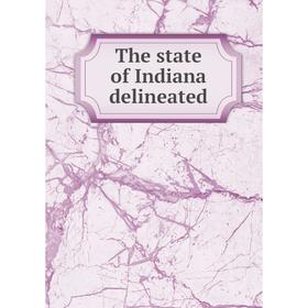

Книга The state of Indiana delineated