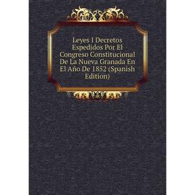 

Книга Leyes I Decretos Espedidos Por El Congreso Constitucional De La Nueva Granada En El Año De 1852