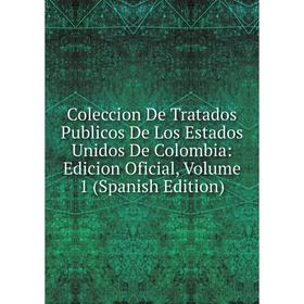 

Книга Coleccion De Tratados Publicos De Los Estados Unidos De Colombia: Edicion Oficial