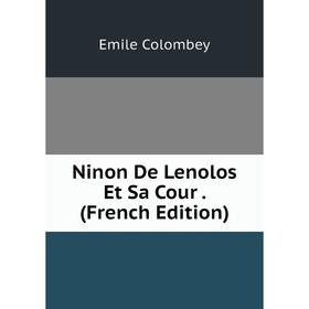 

Книга Ninon De Lenolos Et Sa Cour