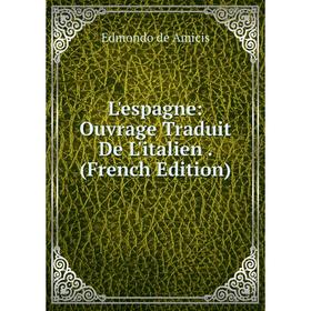 

Книга L'espagne: Ouvrage Traduit De L'italien