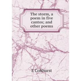 

Книга The storm, a poem in five cantos; and other poems; E Colthurst