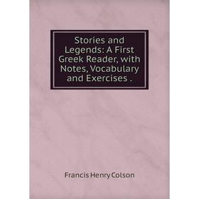 

Книга Stories and Legends: A First Greek Reader, with Notes, Vocabulary and Exercises.