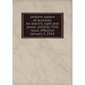 

Книга Uniform system of accounts for electric light and power utilities. First issue, effective January 1, 1916