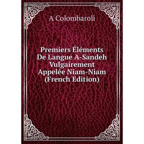 

Книга Premiers Éléments De Langue A-Sandeh Vulgairement Appelée Niam-Niam (French Edition)