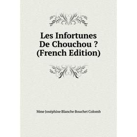 

Книга Les Infortunes De Chouchou 