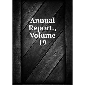 

Книга Annual Report., Volume 19