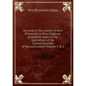 

Книга Records of the colony of New Plymouth in New England: printed by order of the legislature of the Commonwealth of Massachusetts