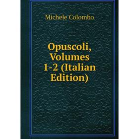 

Книга Opuscoli, Volumes 1-2