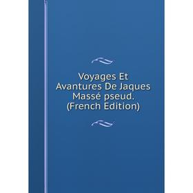 

Книга Voyages Et Avantures De Jaques Massé pseud. (French Edition)