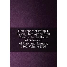 

Книга First Report of Philip T. Tyson, State Agricultural Chemist, to the House of Delegates of Maryland, January, 1860. Volume 1860