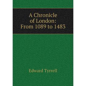 

Книга A Chronicle of London: From 1089 to 1483