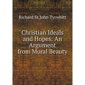 

Книга Christian Ideals and Hopes: An Argument from Moral Beauty