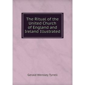 

Книга The Ritual of the United Church of England and Ireland Illustrated