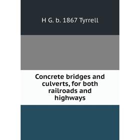 

Книга Concrete bridges and culverts, for both railroads and highways