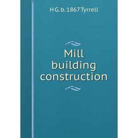 

Книга Mill building construction