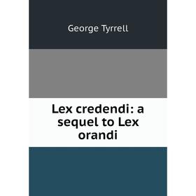 

Книга Lex credendi: a sequel to Lex orandi