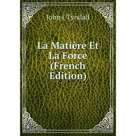

Книга La Matière Et La Force