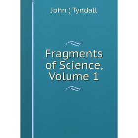 

Книга Fragments of Science, Volume 1