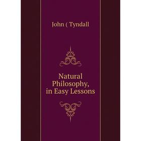 

Книга Natural Philosophy, in Easy Lessons