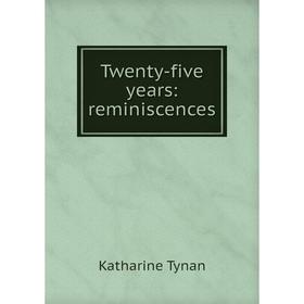 

Книга Twenty-five years: reminiscences