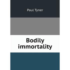 

Книга Bodily immortality