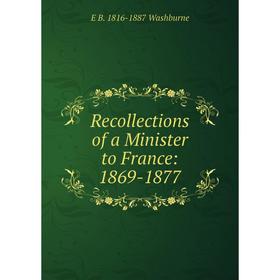 

Книга Recollections of a Minister to France: 1869-1877