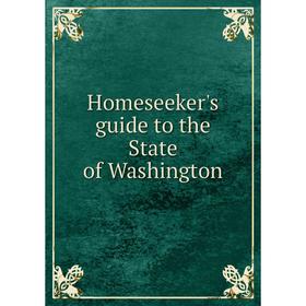 

Книга Homeseeker's guide to the State of Washington