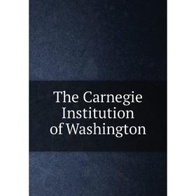 

Книга The Carnegie Institution of Washington